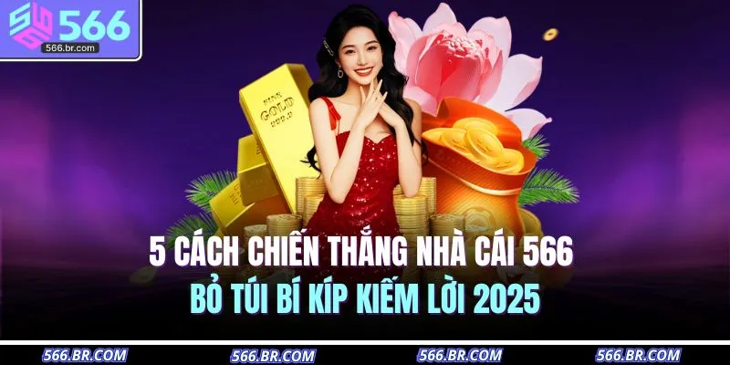 5 Cách Chiến Thắng Nhà Cái 566 | Bỏ Túi Bí Kíp Kiếm Lời 2025 1 5 cach chien thang nha cai 566 bo tui bi kip kiem loi 2025