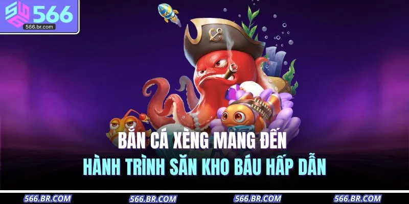 Bắn Cá 566 4 Bắn Cá Xèng mang đến hành trình săn kho báu hấp dẫn