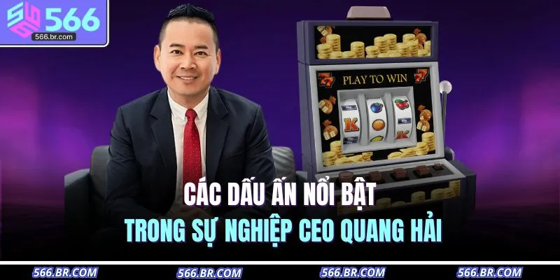 Các dấu ấn nổi bật trong sự nghiệp CEO Quang Hải