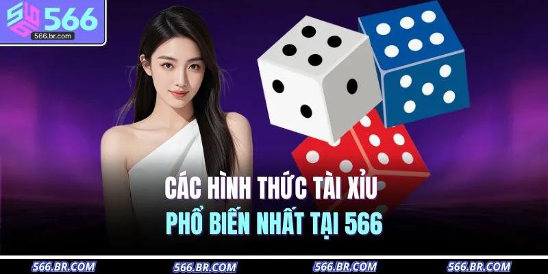 Cách Chơi Tài Xỉu – Mẹo Cược Hiệu Quả, Trúng Lớn Liền Tay 3 Các hình thức tài xỉu phổ biến nhất tại 566