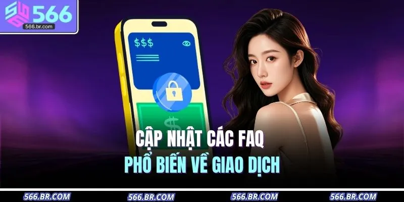 Vấn Đề Thường Gặp 2 Cập nhật các FAQ phổ biến về giao dịch