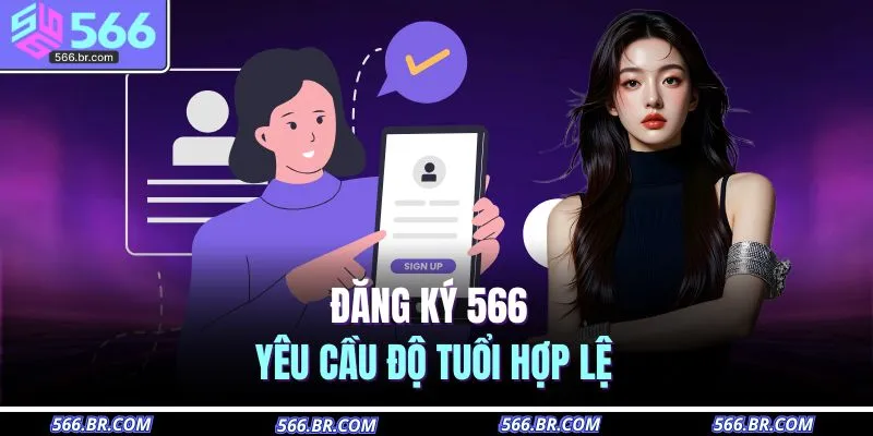 Đăng Ký 566 1 Đăng ký 566 yêu cầu độ tuổi hợp lệ