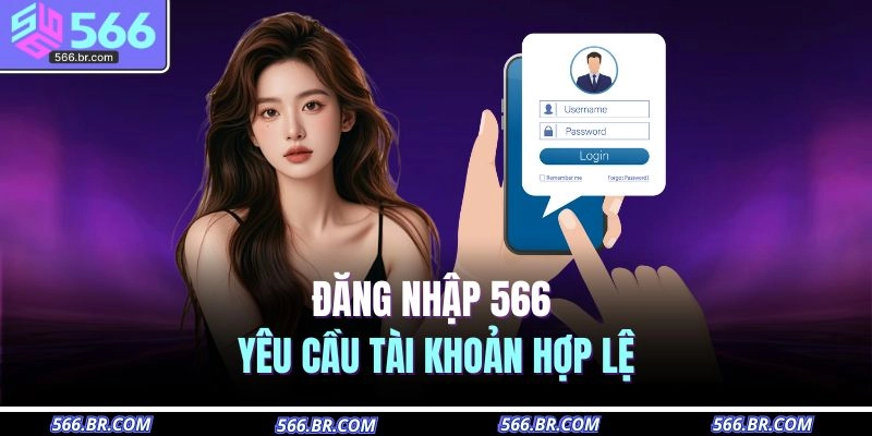 Đăng Nhập 566 1 Đăng nhập 566 yêu cầu tài khoản hợp lệ
