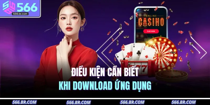 Tải App 566 2 Điều kiện cần biết khi download ứng dụng