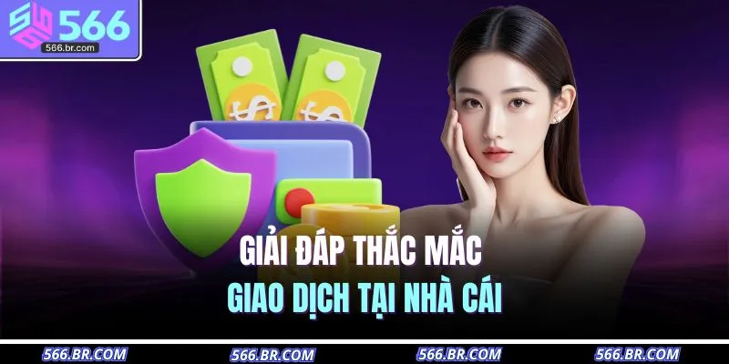Nạp Tiền 566 3 Giải đáp thắc mắc giao dịch tại nhà cái
