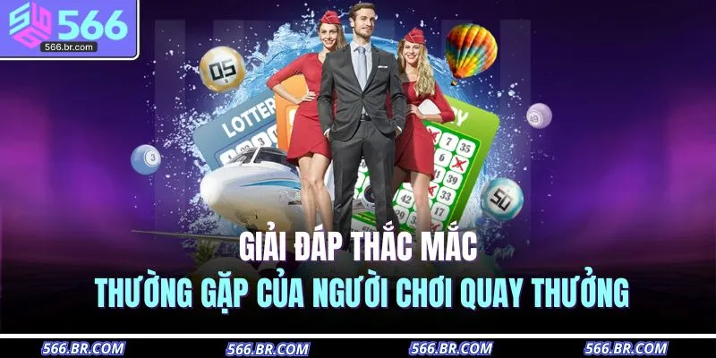 Xổ Số 566 4 Giải đáp thắc mắc thường gặp của người chơi quay thưởng