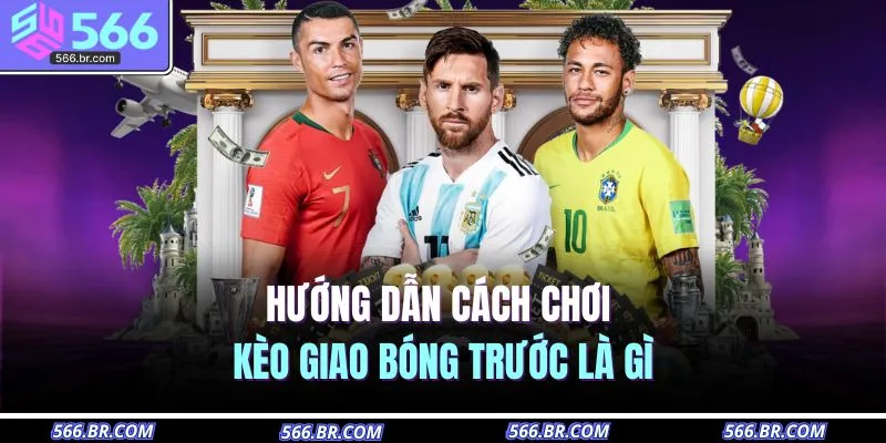 Kèo Giao Bóng Trước Là Gì – Hiểu Luật Nhanh, Cược Chuẩn Xác 3 Hướng dẫn cách chơi kèo giao bóng trước là gì