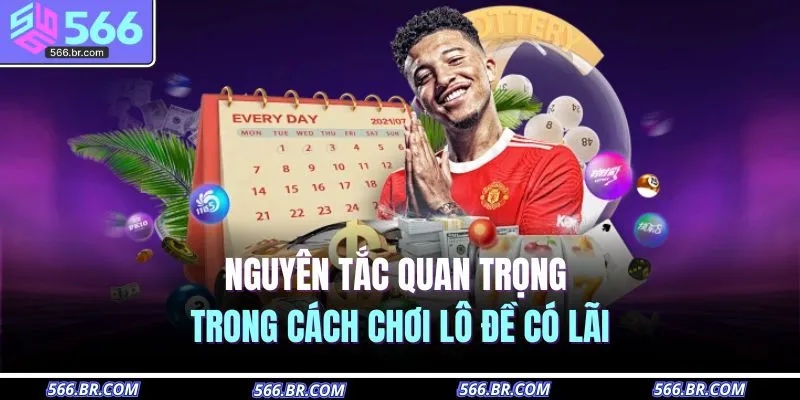 Cách Chơi Lô Đề Có Lãi – Chiến Thuật Giúp Thắng Dài Hạn 2 Nguyên tắc quan trọng trong cách chơi lô đề có lãi