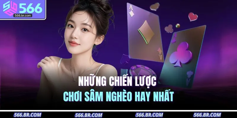 Sâm Nghèo Là Gì? Giải Đáp Bí Ẩn Giúp Bạn Luôn Thắng Lớn 4 Những chiến lược chơi sâm nghèo hay nhất