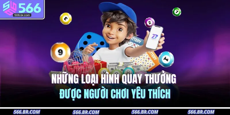 Xổ Số 566 2 Những loại hình quay thưởng được người chơi yêu thích