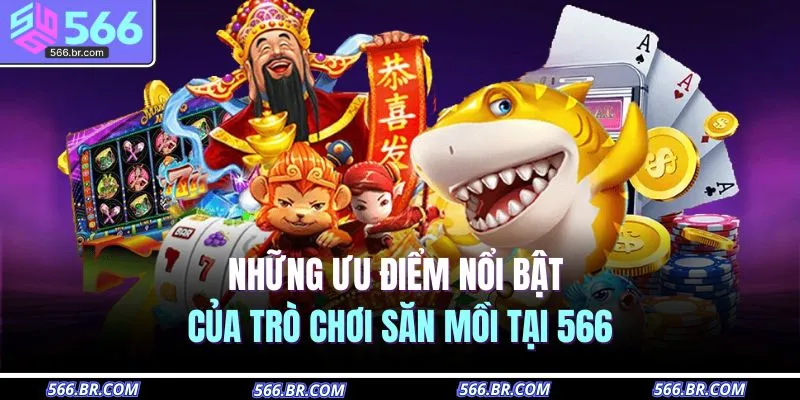 Bắn Cá 566 2 Những ưu điểm nổi bật của trò chơi săn mồi tại 566