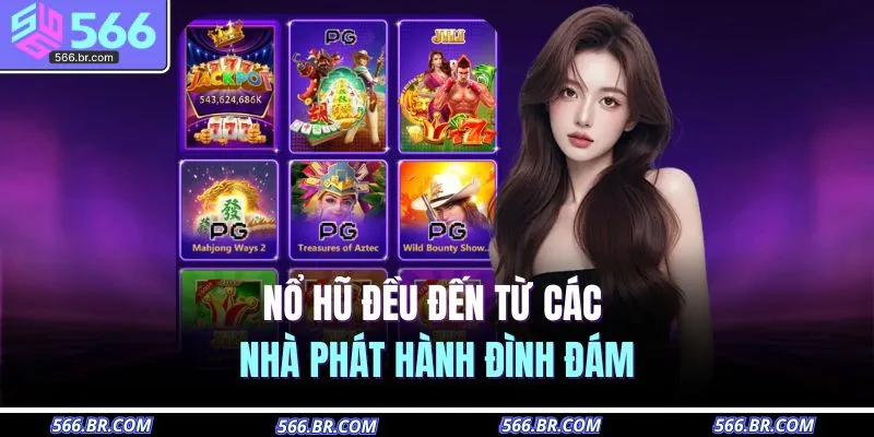 566 19 Nổ hũ đều đến từ các nhà phát hành đình đám