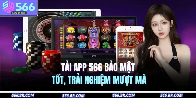 Tải App 566 1 Tải app 566 bảo mật tốt, trải nghiệm mượt mà