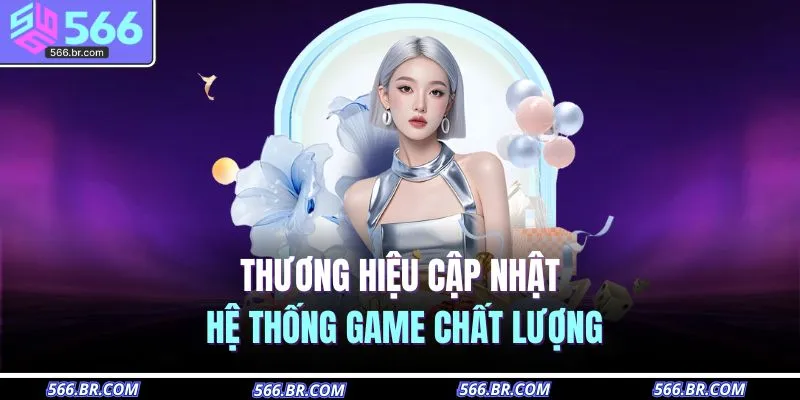 Thương hiệu cập nhật hệ thống game chất lượng 