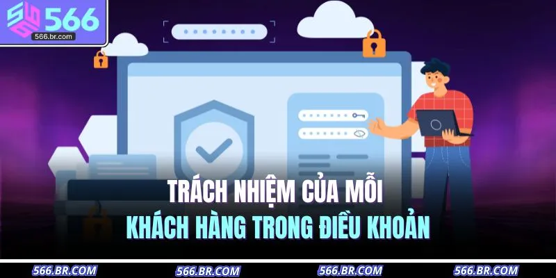 Chính Sách Bảo Mật 4 Trách nhiệm của mỗi khách hàng trong điều khoản