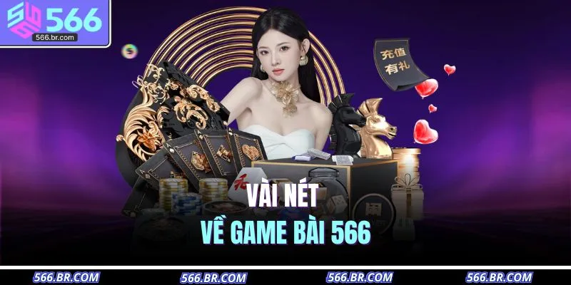 Game Bài 566 1 Vài nét về game bài 566